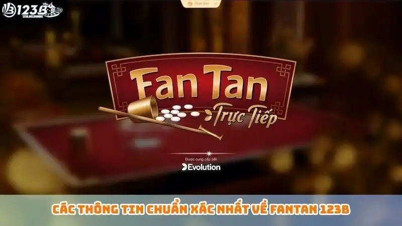Các thông tin chuẩn xác nhất về Fantan 123B
