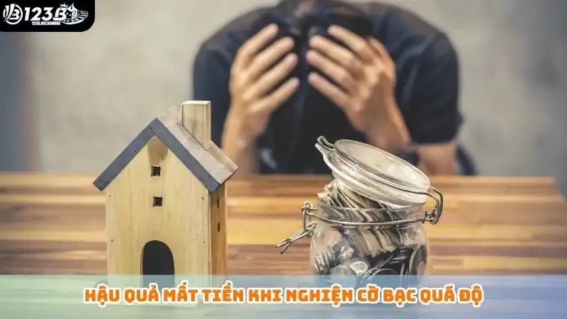 Chơi có trách nhiệm Hậu quả mất tiền khi nghiện cờ bạc quá độ