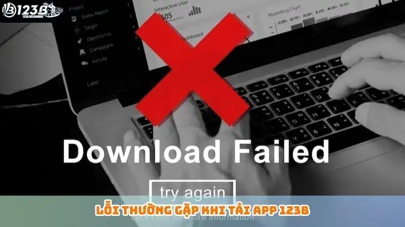 Những lỗi cơ bản thường thấy khi tải app 123B