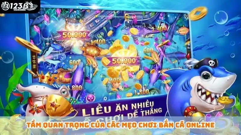 Mẹo chơi bắn cá online luôn nhận tiền tỷ tại 123B casino Tầm quan trọng của các mẹo chơi bắn cá online