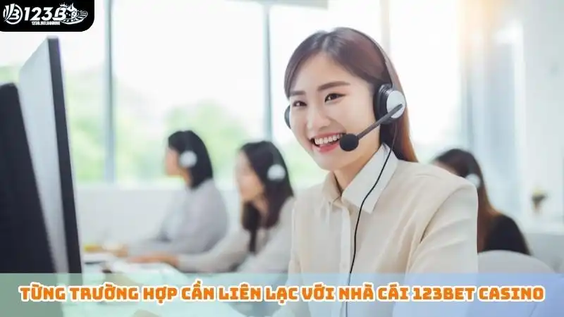 Liên hệ 123B Từng trường hợp cần liên lạc với nhà cái 123bet casino