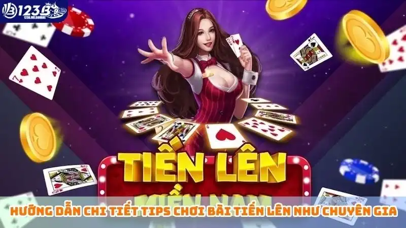 Hướng dẫn chi tiết tips chơi bài tiến lên như chuyên gia