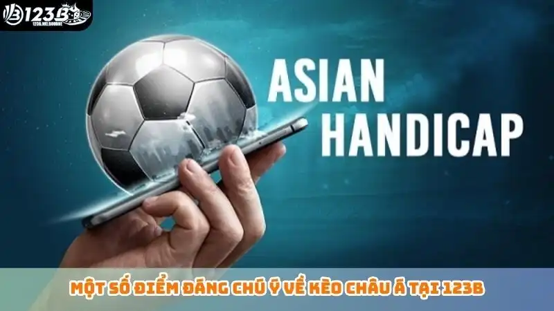 Một số điểm đáng chú ý về kèo châu Á tại 123B