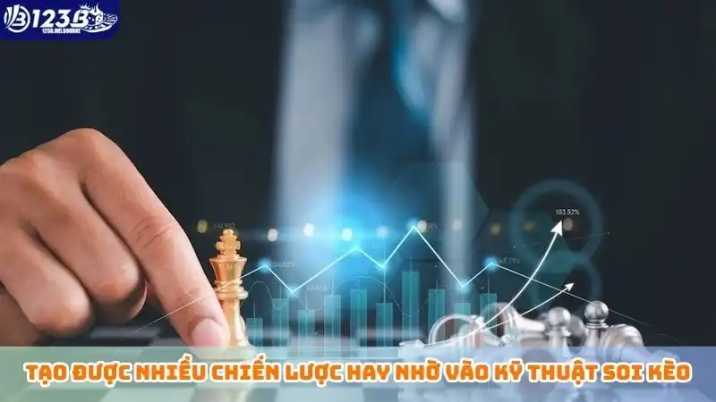Tạo được nhiều chiến lược hay nhờ vào kỹ thuật soi kèo