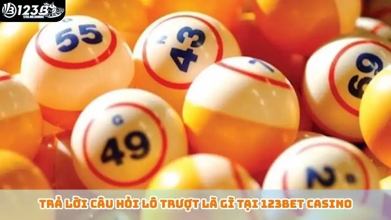 Lô trượt là gì? Cách đánh lô đề đặc biệt với tỷ lệ thắng cao Trả lời câu hỏi lô trượt là gì tại 123bet casino
